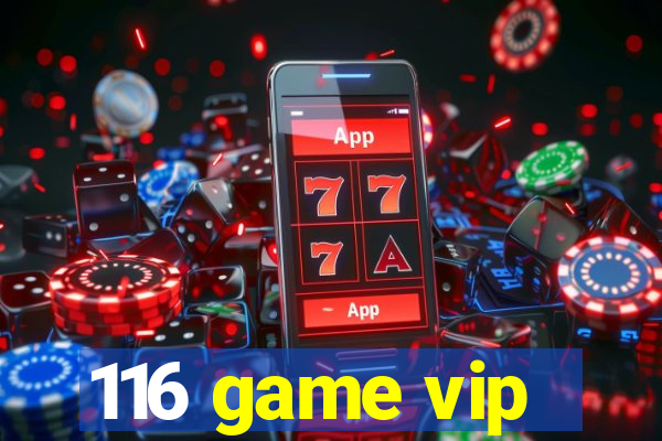 116 game vip